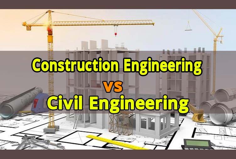Construction Engineering vs Civil Engineering